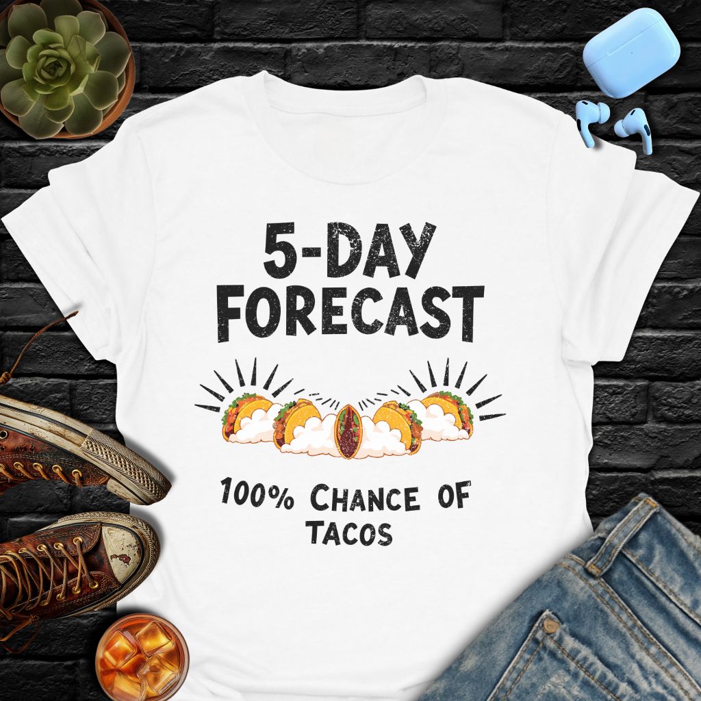 5-Day Forecast (100% Chance Of Tacos) T-Shirt
