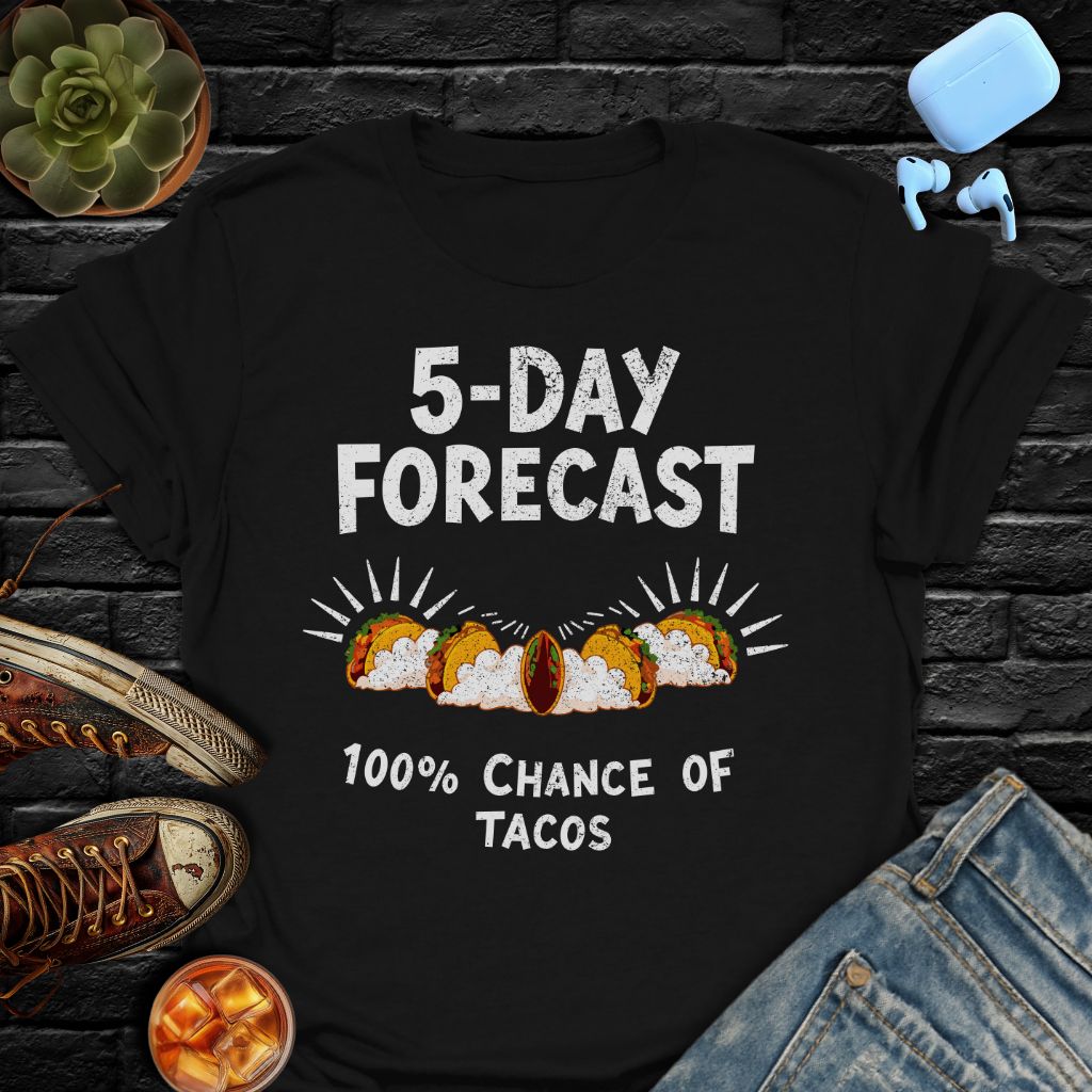 5-Day Forecast (100% Chance Of Tacos) T-Shirt