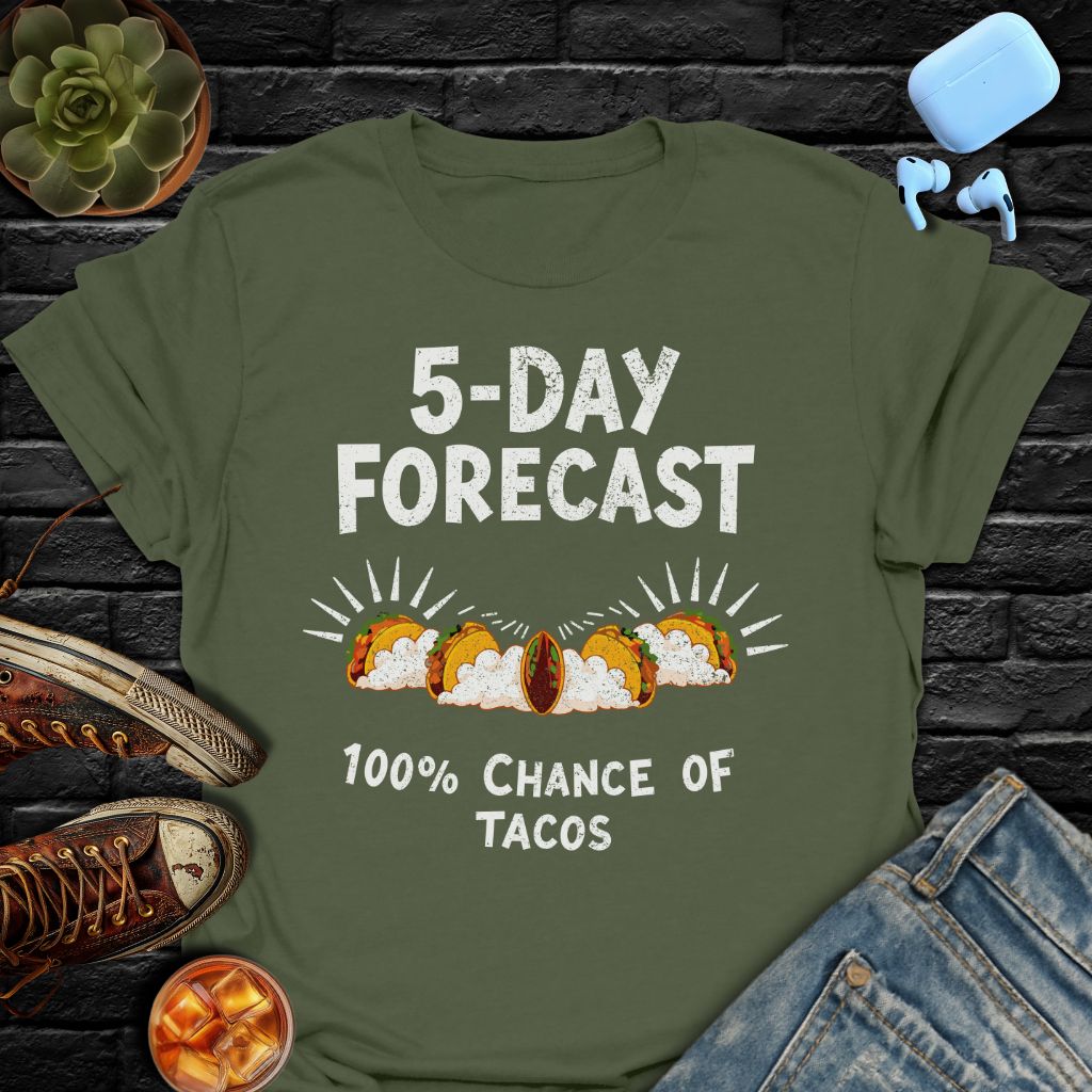 5-Day Forecast (100% Chance Of Tacos) T-Shirt