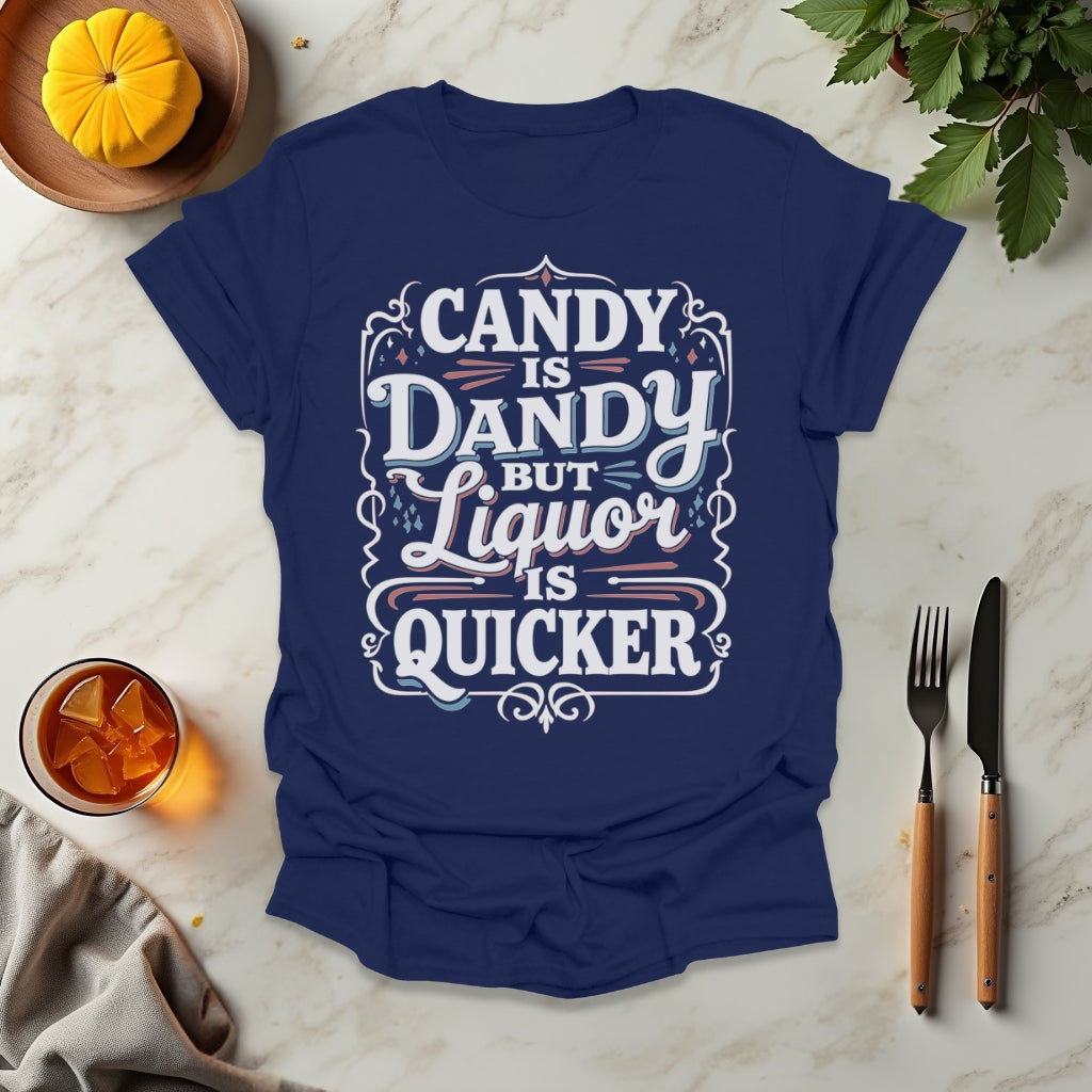 Candy is Dandy But Liquor is Quicker T-Shirt