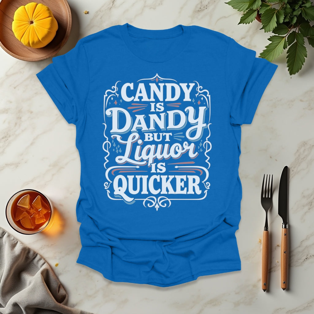 Candy is Dandy But Liquor is Quicker T-Shirt