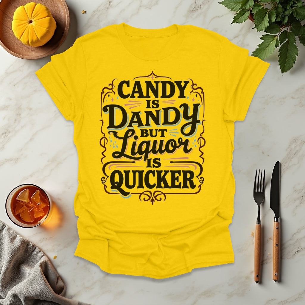 Candy is Dandy But Liquor is Quicker T-Shirt
