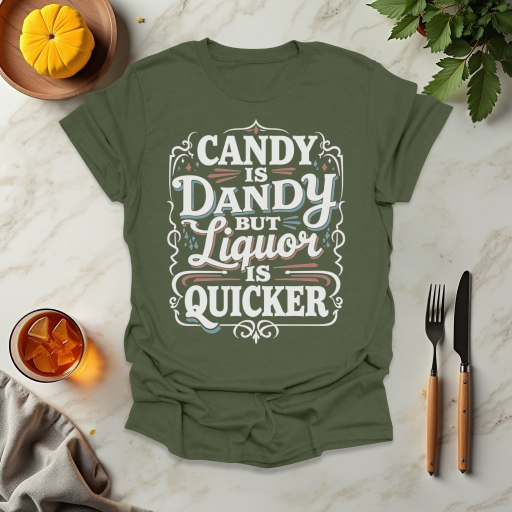Candy is Dandy But Liquor is Quicker T-Shirt