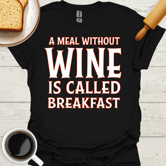 A Meal Without Wine Is Called Breakfast