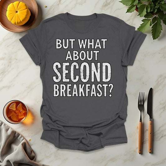 But What About Second Breakfast? T-Shirt