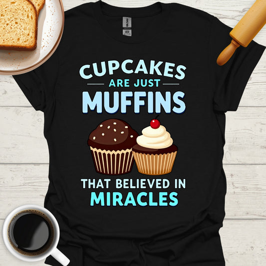 Cupcakes Are Just Muffins That Believed In Miracles