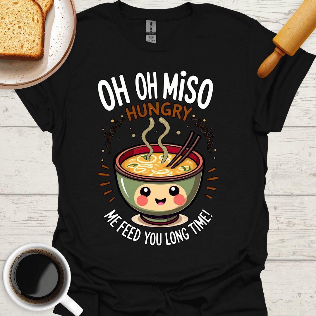 Oh Oh Miso Hungry Me Feed You Long Time!