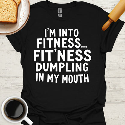 I'm Into Fitness... Fit'ness Dumpling In My Mouth