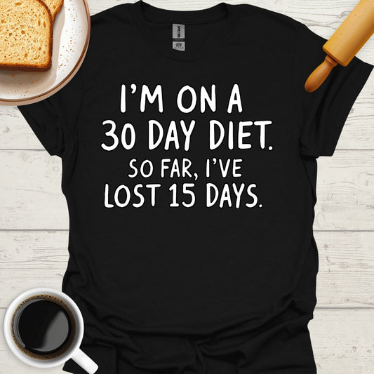 I'm On A 30 Day Diet. So Far, I've Lost 15 Days.