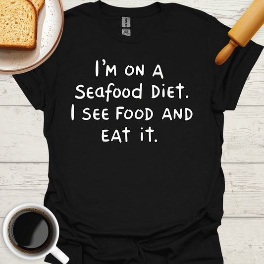 I'm On A Seafood Diet. I See Food And Eat It.