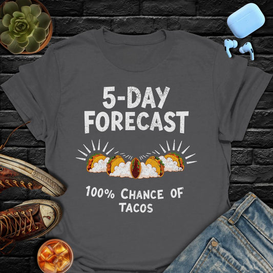 5-Day Forecast (100% Chance Of Tacos) T-Shirt