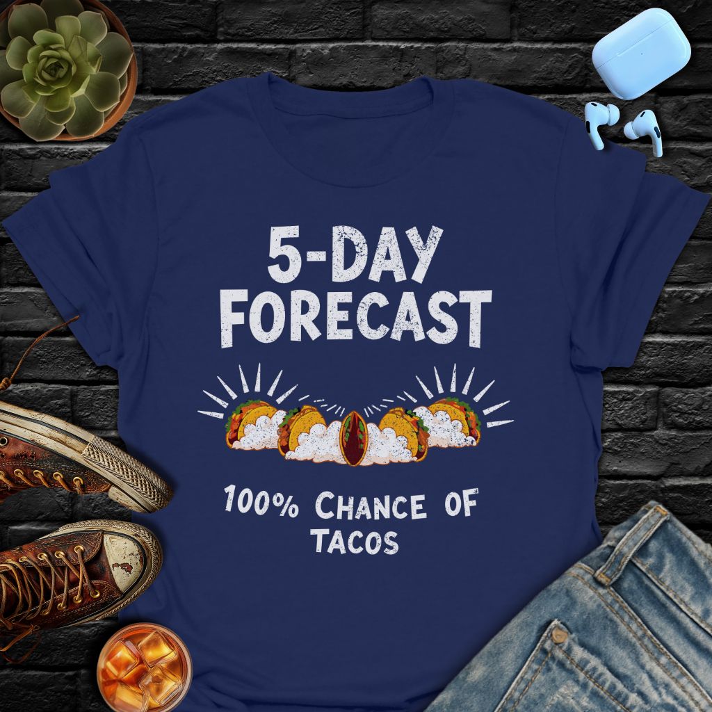 5-Day Forecast (100% Chance Of Tacos) T-Shirt