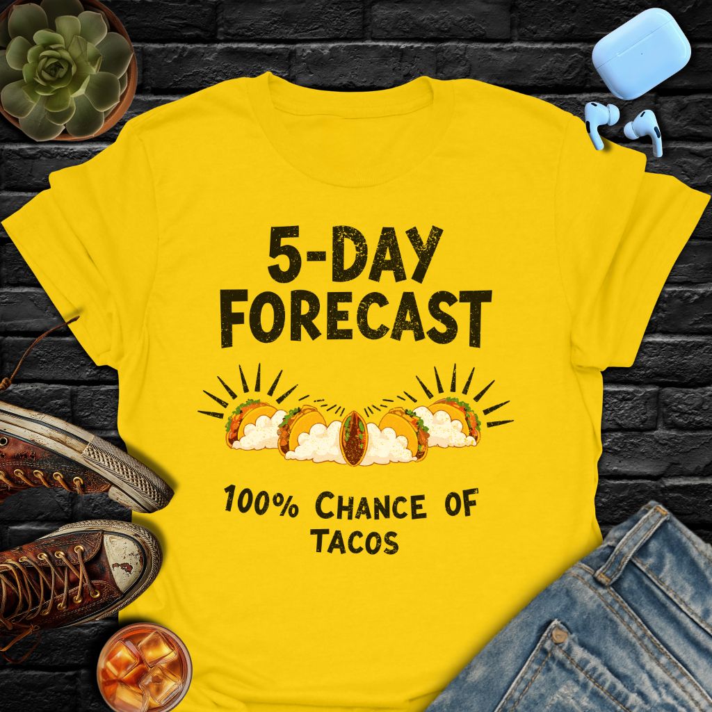 5-Day Forecast (100% Chance Of Tacos) T-Shirt