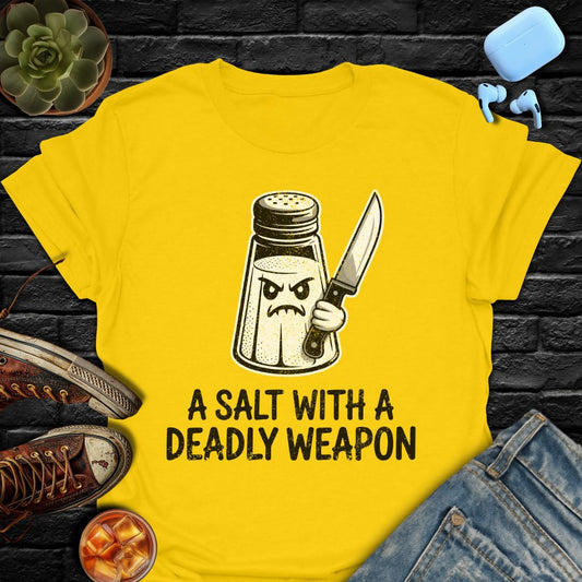 A Salt With A Deadly Weapon T-Shirt