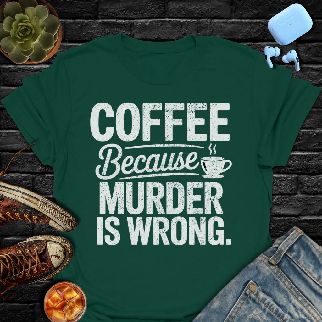 Coffee Because Murder Is Wrong T-Shirt