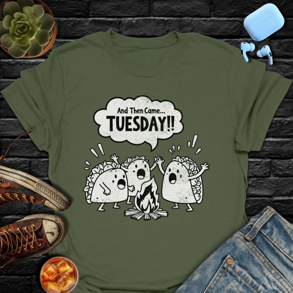 And Then Came... TUESDAY!! T-Shirt