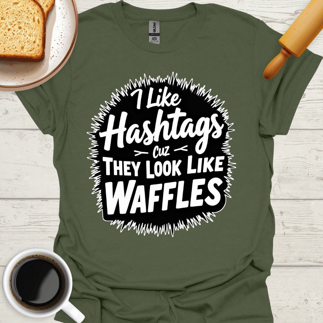 I Like Hashtags Cuz They Look Like Waffles