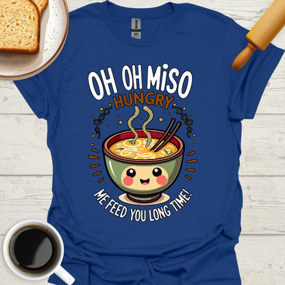 Oh Oh Miso Hungry Me Feed You Long Time!