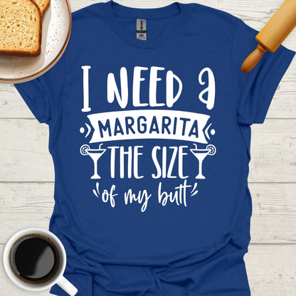 I Need A Margarita The Size Of My Butt