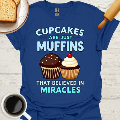 Cupcakes Are Just Muffins That Believed In Miracles