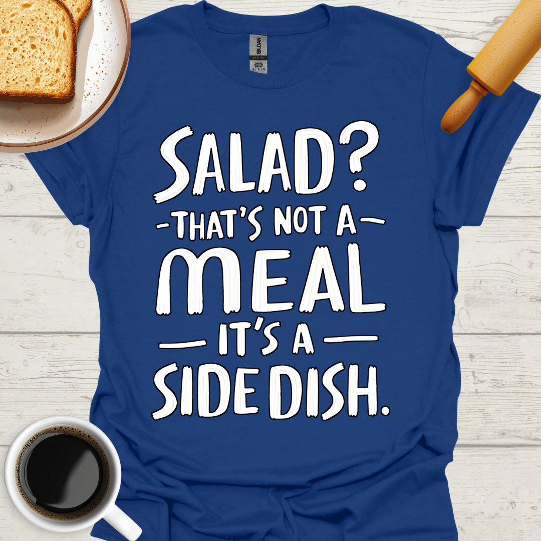 Salad? That's Not A Meal. That's A Side Dish.