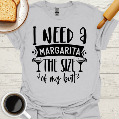 I Need A Margarita The Size Of My Butt