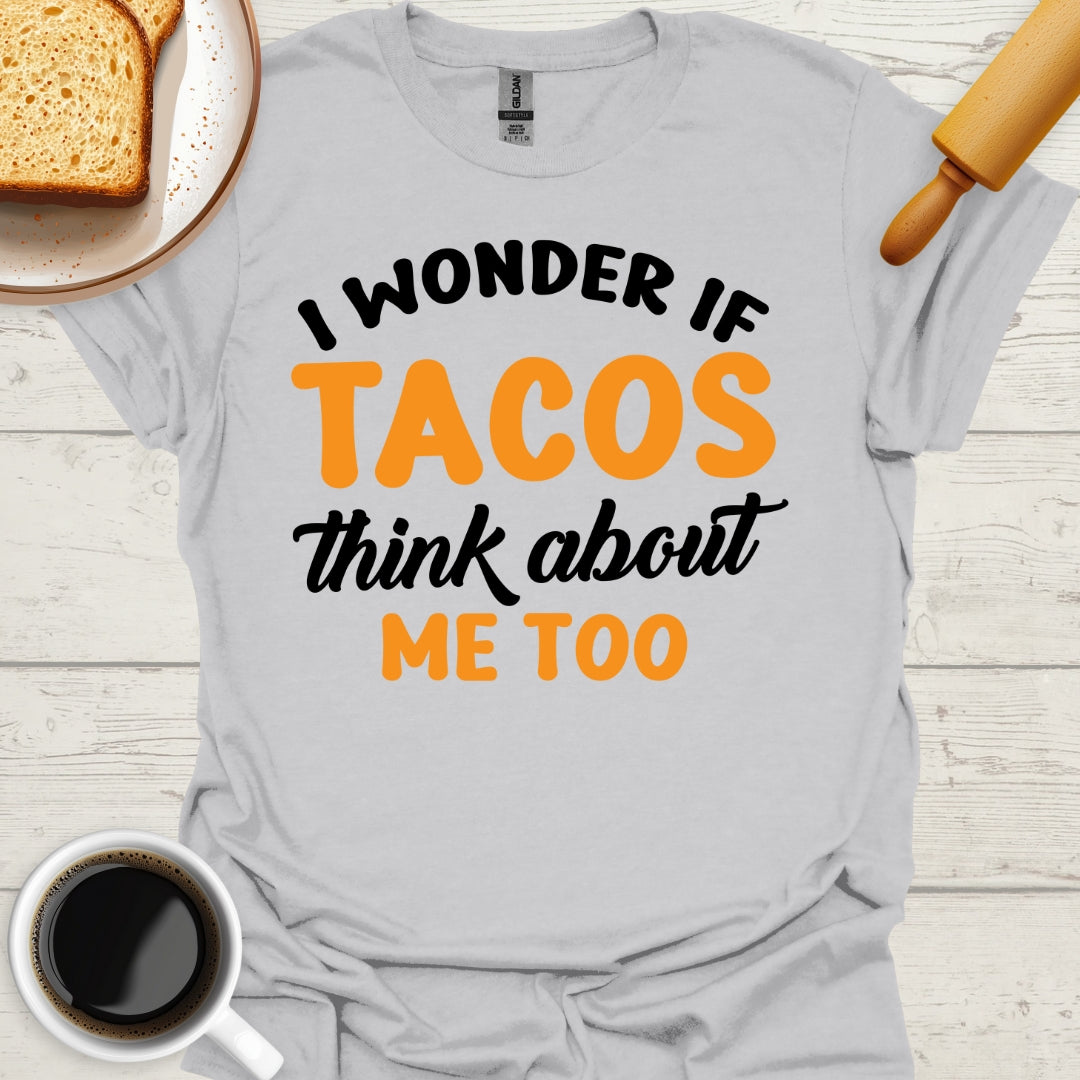 I Wonder If Tacos Think About Me Too