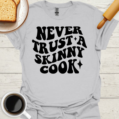 Never Trust A Skinny Cook