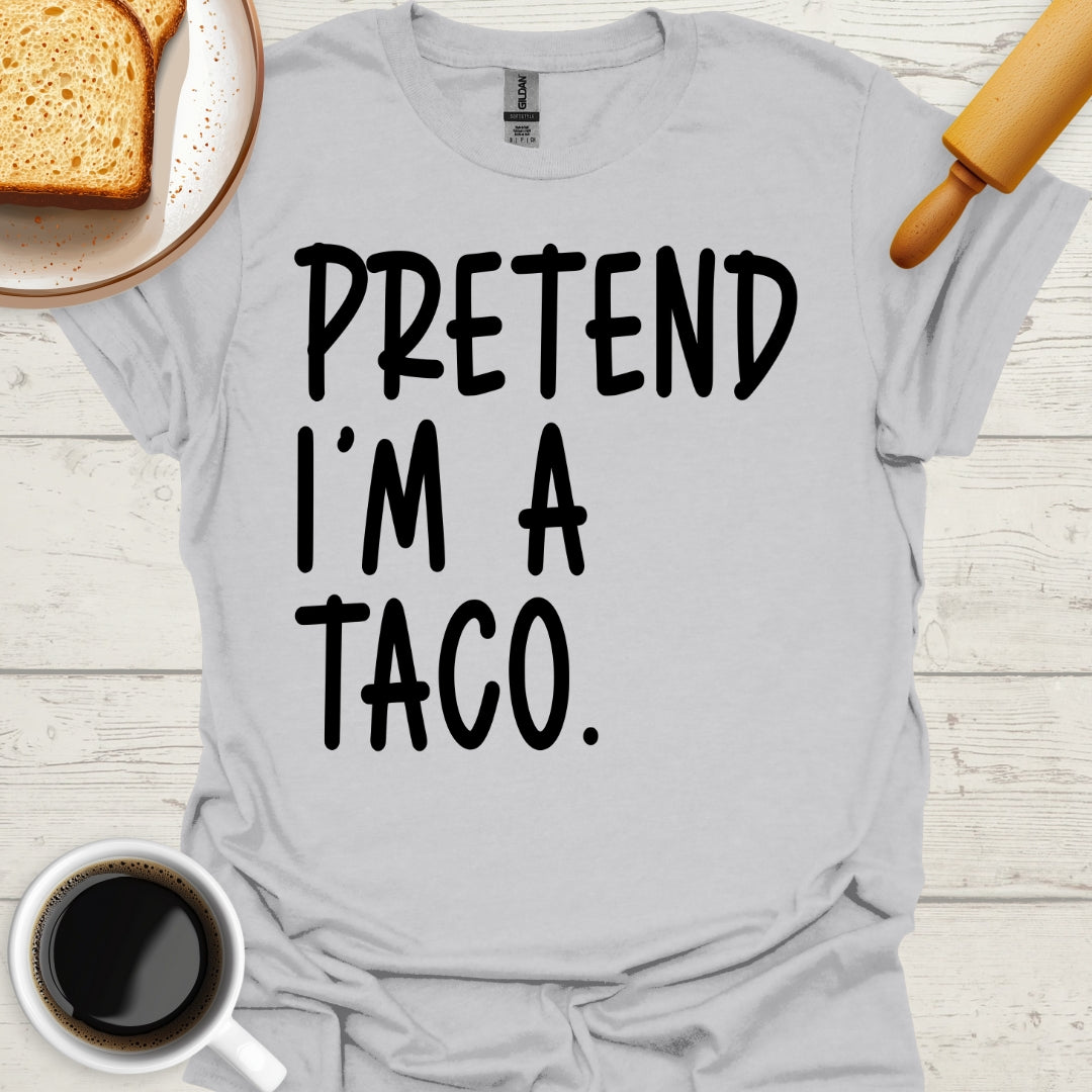 Pretend I'm A Taco