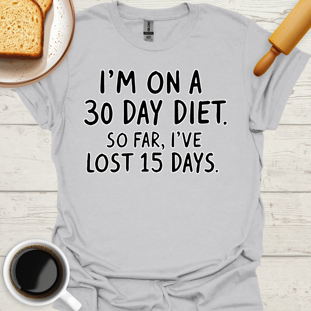 I'm On A 30 Day Diet. So Far, I've Lost 15 Days.