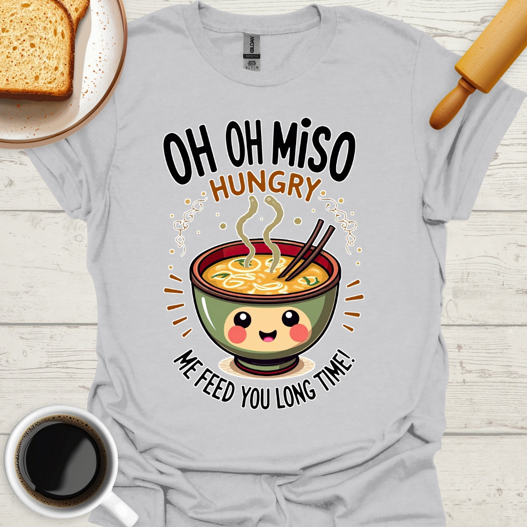 Oh Oh Miso Hungry Me Feed You Long Time!