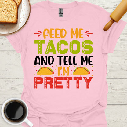 Feed Me Tacos And Tell Me I'm Pretty