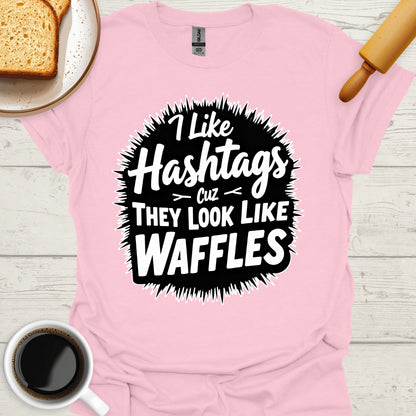 I Like Hashtags Cuz They Look Like Waffles