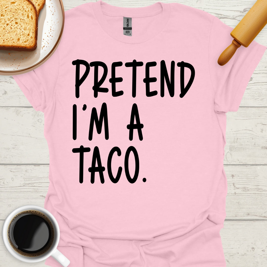 Pretend I'm A Taco