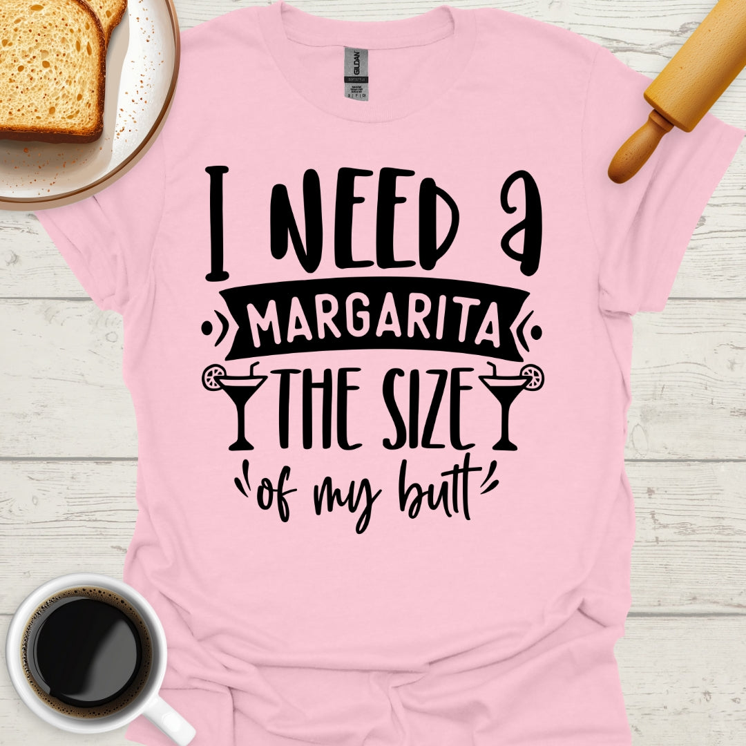 I Need A Margarita The Size Of My Butt