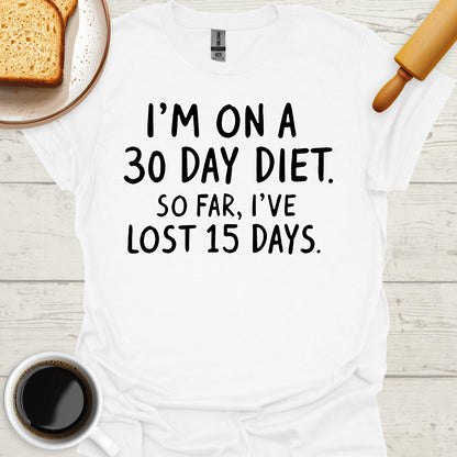 I'm On A 30 Day Diet. So Far, I've Lost 15 Days.