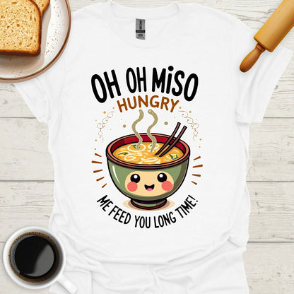 Oh Oh Miso Hungry Me Feed You Long Time!