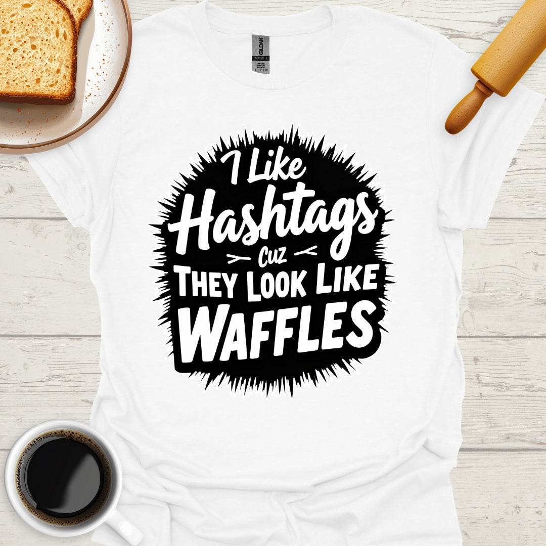 I Like Hashtags Cuz They Look Like Waffles