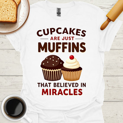 Cupcakes Are Just Muffins That Believed In Miracles