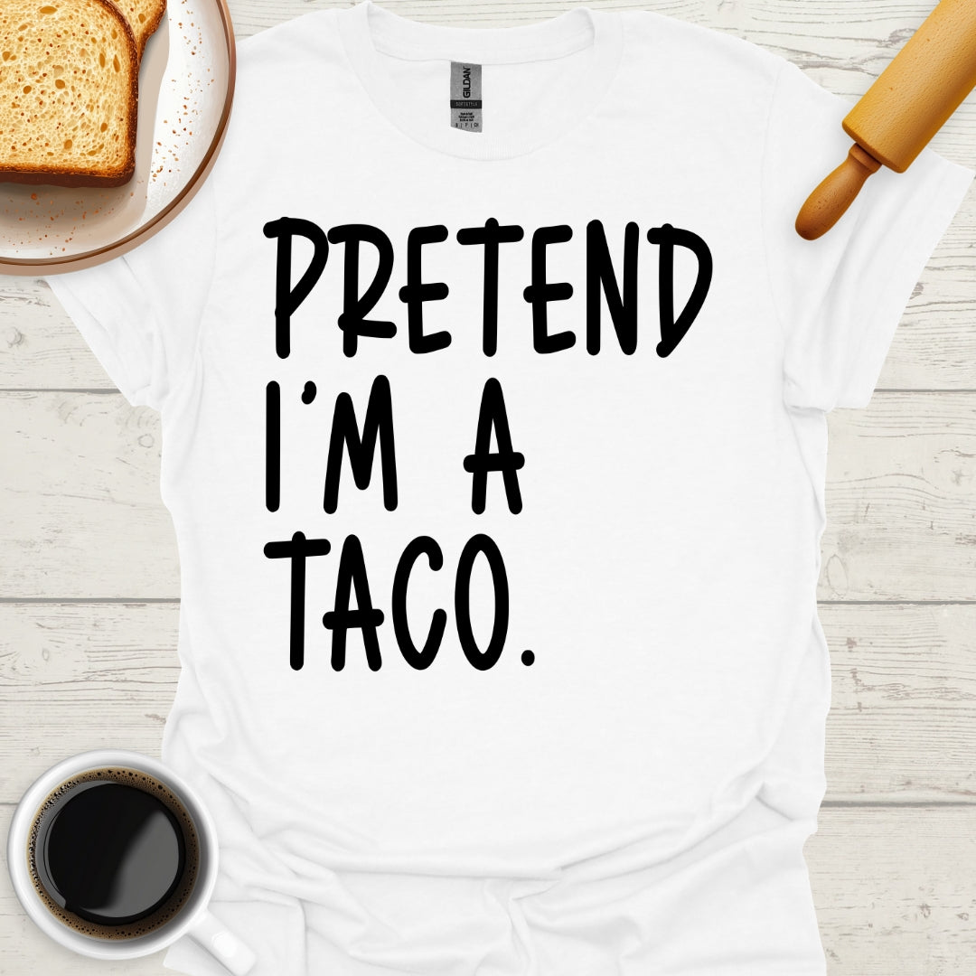 Pretend I'm A Taco