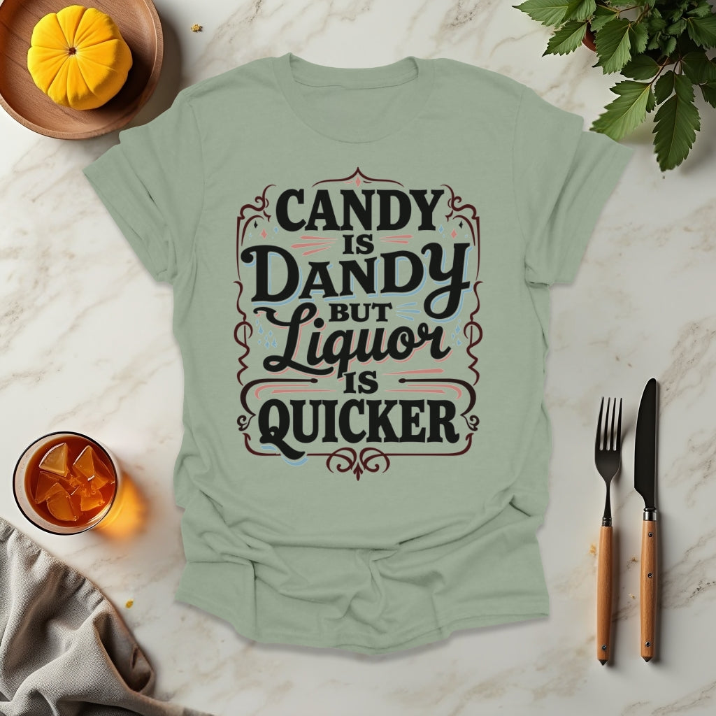 Candy is Dandy But Liquor is Quicker T-Shirt